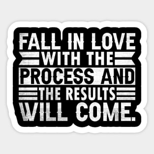 Fall in love with the process and the results will come. Sticker